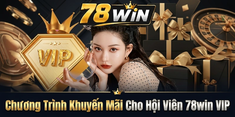 Chương Trình Khuyến Mãi Cho Hội Viên 78WIN VIP