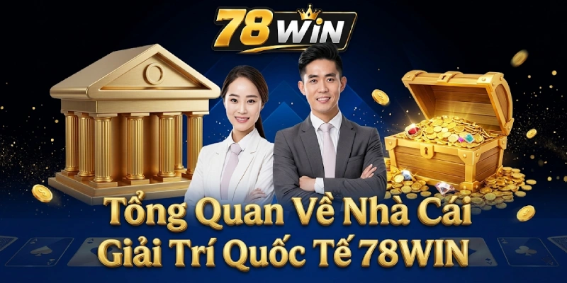 Tổng Quan Về Nhà Cái Giải Trí Quốc Tế 78win