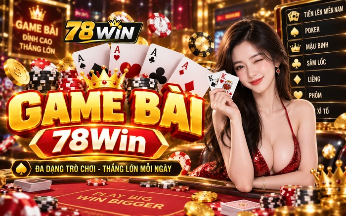 Game Bài 78Win - Tham Gia Ngay Nhận Code Trải Nghiệm 88K